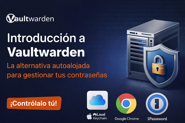 Vaultwarden: el gestor de contraseñas que sí controlas tú